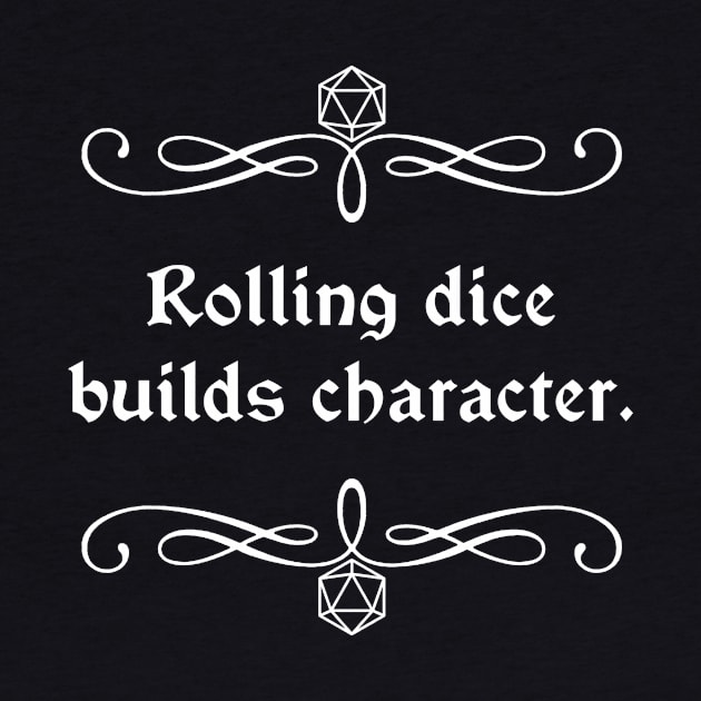 Rolling Dice Builds Character. by robertbevan